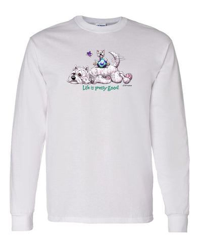 West Highland Terrier - Life Is Pretty Good - Long Sleeve T-Shirt