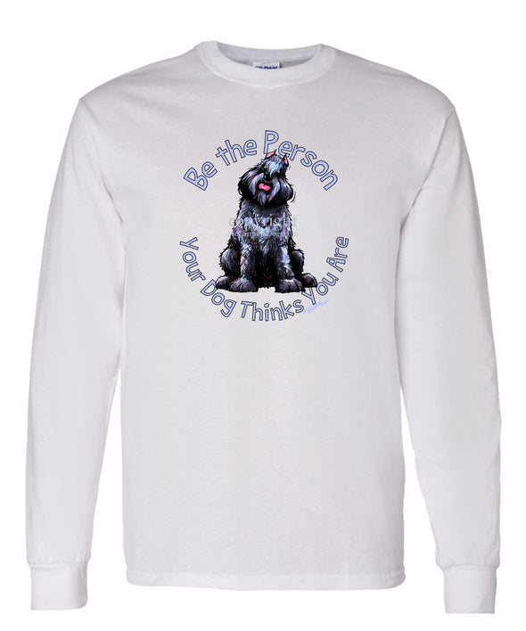 Bouvier Des Flandres - Be The Person - Long Sleeve T-Shirt