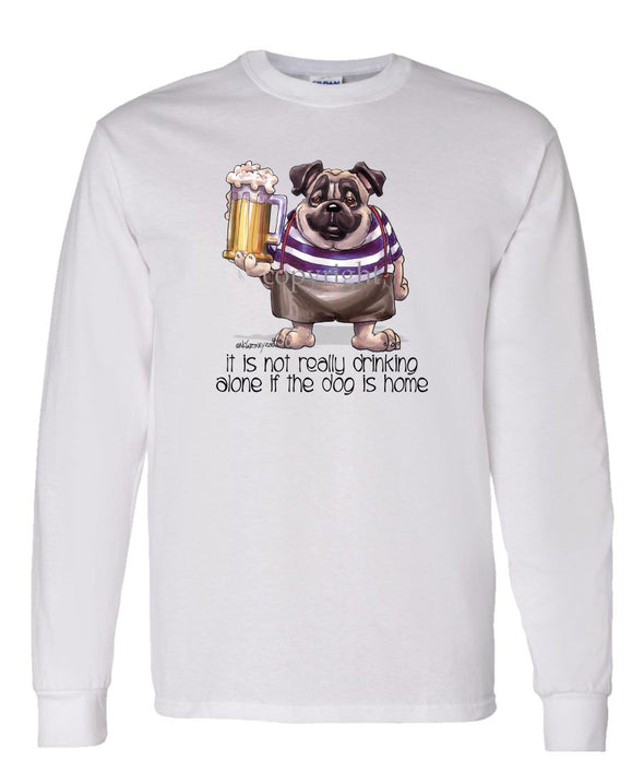 Pug - Drink Alone Beer - It's Not Drinking Alone - Long Sleeve T-Shirt