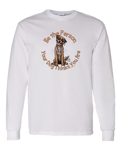 Border Terrier - Be The Person - Long Sleeve T-Shirt