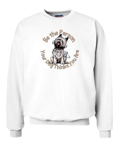 Cairn Terrier - Be The Person - Sweatshirt