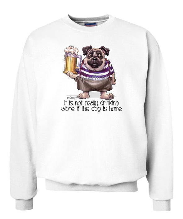 Pug - Drink Alone Beer - It's Not Drinking Alone - Sweatshirt