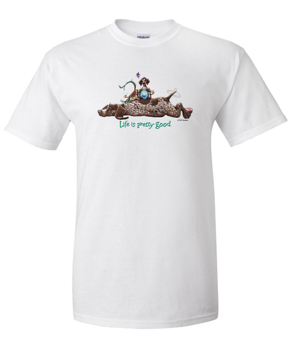 German Shorthaired Pointer - Life Is Pretty Good - T-Shirt
