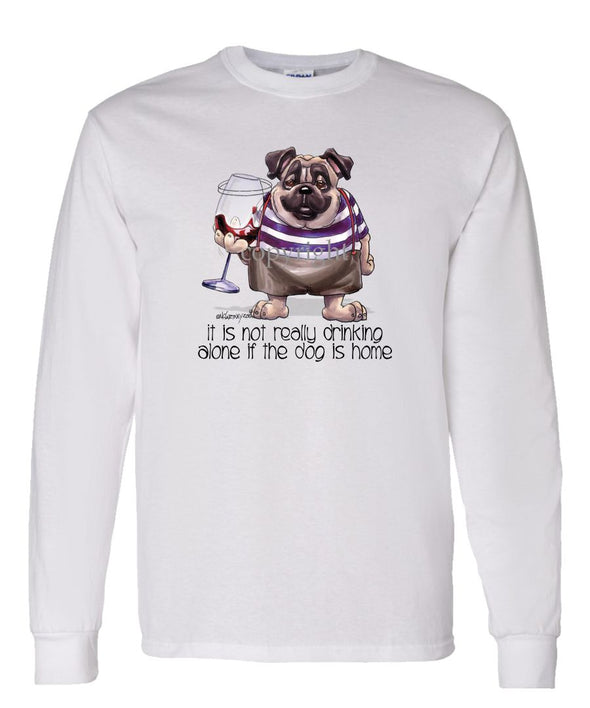 Pug - Drink Alone Beer - It's Not Drinking Alone - Long Sleeve T-Shirt