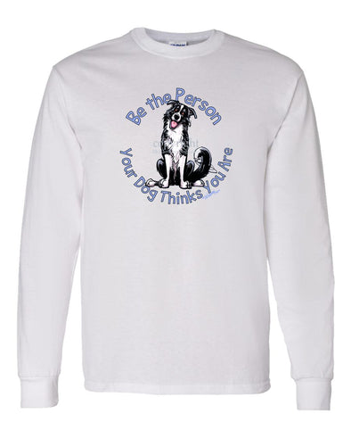 Border Collie - Be The Person - Long Sleeve T-Shirt