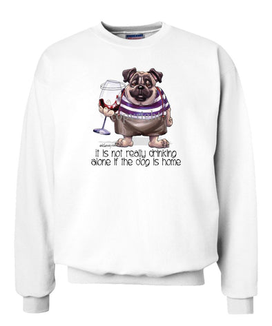 Pug - Drink Alone Beer - It's Not Drinking Alone - Sweatshirt